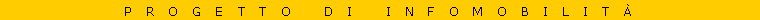 Casella di testo: p r o g e t t o   d i   i n f o m o b i l i t �